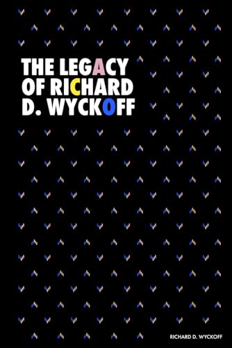 The Legacy of Richard D. Wyckoff: Studies in Tape Reading (1910), How I Trade and Invest in Stocks and Bonds (1925), The Richard D. Wyckoff Method of ... (Modern Classics | Richard D. Wyckoff Series) von Independently published
