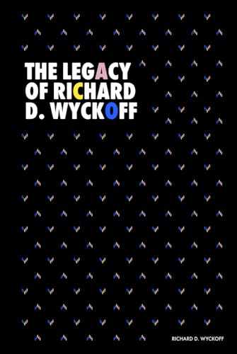 The Legacy of Richard D. Wyckoff: Studies in Tape Reading (1910), How I Trade and Invest in Stocks and Bonds (1925), The Richard D. Wyckoff Method of ... (Modern Classics | Richard D. Wyckoff Series)