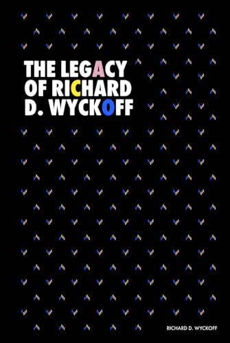 The Legacy of Richard D. Wyckoff: Studies in Tape Reading (1910), How I Trade and Invest in Stocks and Bonds (1925), The Richard D. Wyckoff Method of ... (Modern Classics | Richard D. Wyckoff Series)