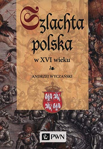 Szlachta Polska w XVI wieku von Wydawnictwo Naukowe PWN