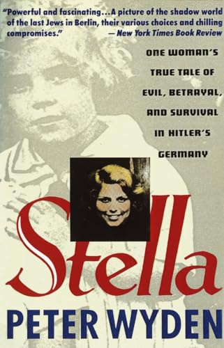 Stella: One Woman's True Tale of Evil, Betrayal, and Survival in Hitler's Germany