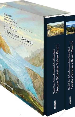 Goethes Schweizer Reisen: Band I: Tagebücher, Briefe, Bilder Band II: 25 Wanderungen von Schwabe Verlagsgruppe AG Schwabe Verlag