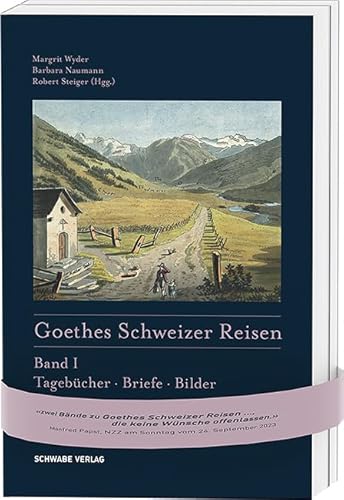 Goethes Schweizer Reisen: Band I: Tagebücher, Briefe, Bilder Band II: 25 Wanderungen von Schwabe Verlagsgruppe AG Schwabe Verlag