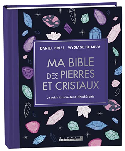 Ma bible des pierres et cristaux - édition de luxe: Le guide de référence illustré de la lithothérapie von LEDUC.S