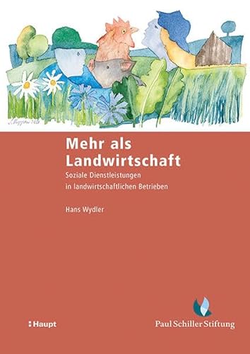 Mehr als Landwirtschaft: Soziale Dienstleistungen in landwirtschaftlichen Betrieben (Schriftenreihe der Paul Schiller-Stiftung für Natur und Landschaft)