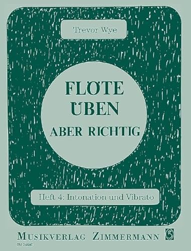 Flöte üben - aber richtig 4: Heft 4: Intonation und Vibrato von Zimmermann