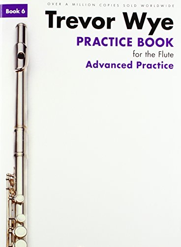 Trevor Wye Practice Book For The Flute: Book 6 - Advanced Practice (Revised Edition): Advanced Practice Edition