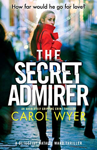 The Secret Admirer: An absolutely gripping crime thriller (Detective Natalie Ward Series, Band 6)