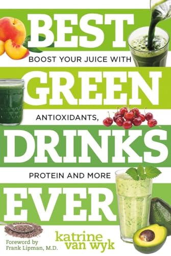 Best Green Drinks Ever: Boost Your Juice with Antioxidants, Protein and More (Best Ever, Band 0) von Countryman Press