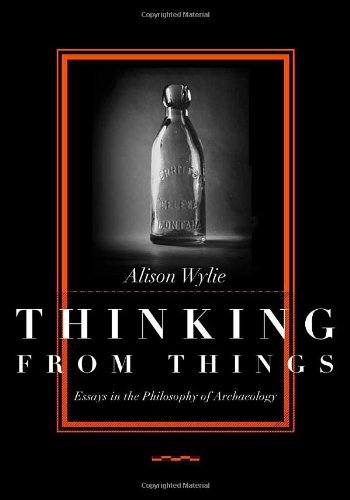 Thinking from Things: Essays in the Philosophy of Archaeology von University of California Press