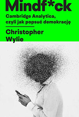 Mindf*ck Cambridge Analytica czyli jak popsuć demokrację