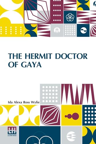 The Hermit Doctor Of Gaya: A Love Story Of Modern India von Lector House