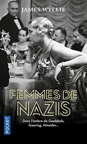 Femmes de nazis: Dans l'ombre de Goebbels, Goering, Himmler...