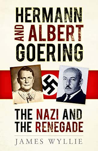 Herman & Albert Goering: The Nazi and the Renegade von The History Press