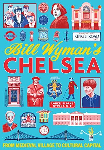 Bill Wyman's Chelsea: From Medieval Village to Cultural Capital von Unicorn Publishing Group