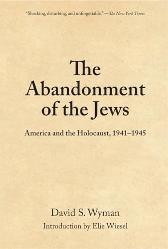 Abandonment of the Jews: America and the Holocaust 1941-1945