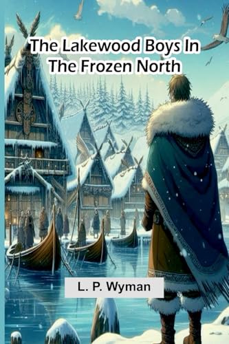 The Lakewood Boys In The Frozen North von Alpha Edition