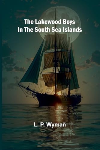 The Lakewood Boys In The South Sea Islands von Alpha Editions