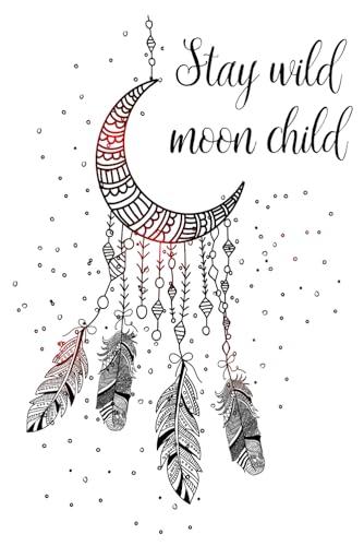 Stay wild moon child: Hexen Notizbuch / Journal für magische Notizen / 120 leere Seiten mit magischen Verzierungen (Magische Notizbücher)