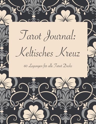 Tarot Journal: Keltisches Kreuz: 60 Legungen für alle Tarot Decks (Magische Bücher)