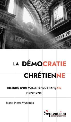 La démocratie chrétienne: Histoire d'un malentendu français (1870 -1970) von PU SEPTENTRION