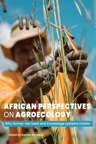 African Perspectives on Agroecology: Why farmer-led seed and knowledge systems matter African Perspectives on Agroecology: Why farmer-led seed and knowledge systems matter von Practical Action Publishing