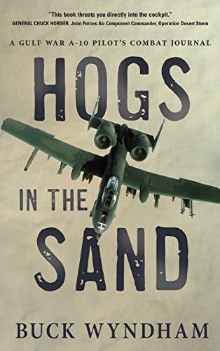 Hogs in the Sand: A Gulf War A-10 Pilot's Combat Journal Hogs in the Sand: A Gulf War A-10 Pilot's Combat Journal von Koehler Books