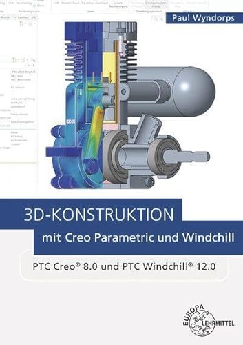 3D-Konstruktion mit Creo Parametric und Windchill: PTC Creo 8 von Europa Lehrmittel Verlag