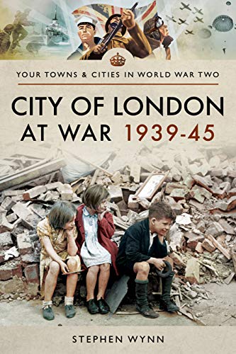 City of London at War 1939–45 (Your Towns & Cities in World War Two) von Pen & Sword Military