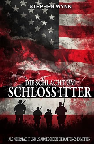 Die Schlacht um Schloss Itter: Als Wehrmacht und US-Armee gegen die Waffen-SS kämpften von EK-2 Publishing