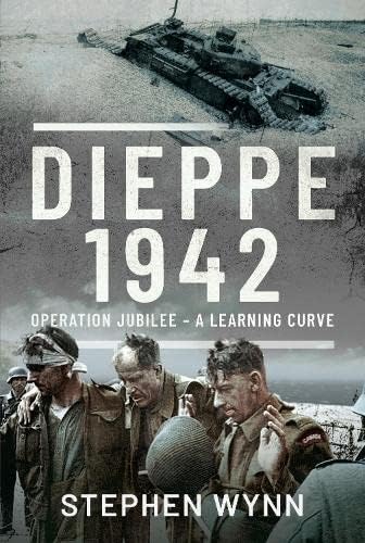 Dieppe - 1942: Operation Jubilee - a Learning Curve