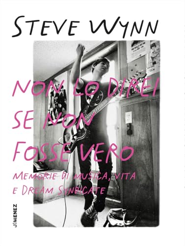 Non lo direi se non fosse vero. Memorie di musica, vita e Dream Syndicate von Jimenez