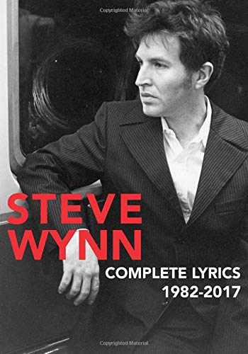 Steve Wynn: Complete Lyrics 1982-2017 von CreateSpace Independent Publishing Platform