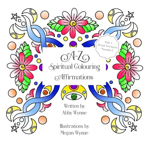 A - Z Spiritual Colouring Affirmations: A Colouring Book Incorporating Energy Healing and Mindfulness