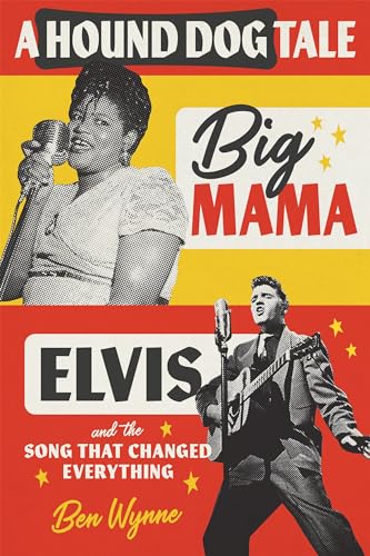 A Hound Dog Tale: Big Mama, Elvis, and the Song That Changed Everything von Louisiana State University Press