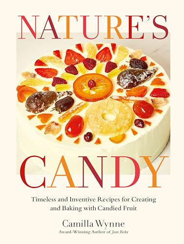 Nature's Candy: Timeless and Inventive Recipes for Creating and Baking with Candied Fruit von Appetite by Random House