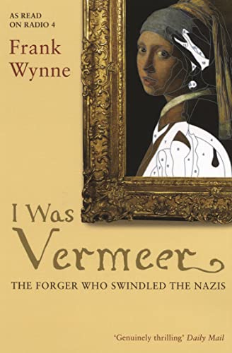 I Was Vermeer: The Forger who Swindled the Nazis