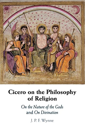 Cicero on the Philosophy of Religion: On the Nature of the Gods and on Divination