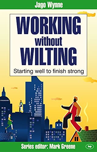 Working Without Wilting: Starting Well to Finish Strong (Faith at Work)