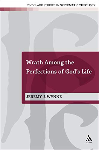 Wrath Among the Perfections of God's Life (T&T Clark Studies in Systematic Theology) von T&T Clark