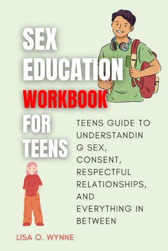 Sex Education Workbook For Teens: Teens guide to understanding sex, consent, respectful relationships, and everything in between (Becoming) von Independently published