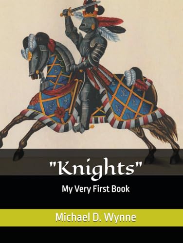 Knights: My Very First Book (The Family History of the Wynnes And Whipps, Band 10) von Independently published