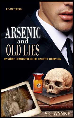 Arsenic and Old Lies: Mystères de Meurtre du Dr. Maxwell Thornton-Livre Trois (French Edition) von Independently published