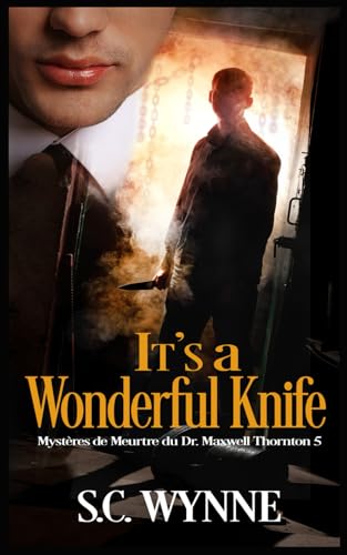 It's a Wonderful Knife: Mystères de Meurtre du Dr. Maxwell Thornton-Livre Cinq (French Edition) von Independently published