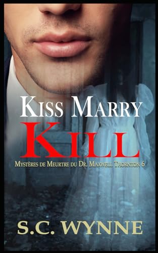 Kiss, Marry, Kill: Mystères de Meurtre du Dr. Maxwell Thornton-Livre Six von Independently published