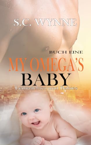 My Omega's Baby: An Mpreg Romance (Bodyguards and Babies GERMAN, Band 1) von Independently published