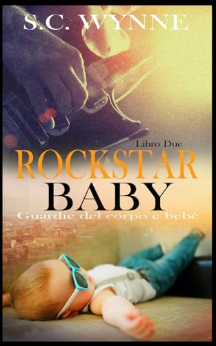 Rockstar Baby: Mpreg Romance Libro 2 (Bodyguards and Babies Italian, Band 2) von Independently published