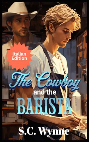 The Cowboy and the Barista: Gay Romance MM-Italian von Independently published