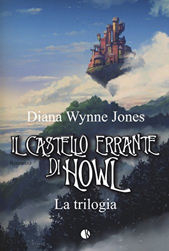 Il castello errante di Howl. La trilogia: Il castello in aria-La casa per Ognidove Il castello errante di Howl. La trilogia: Il castello in aria-La casa per Ognidove