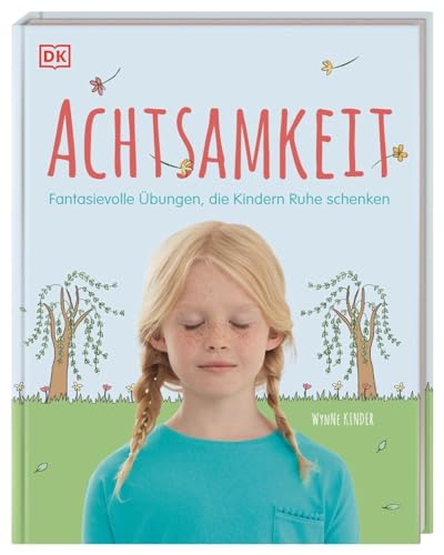 Achtsamkeit: Fantasievolle Übungen, die Kindern Ruhe schenken von Dorling Kindersley Verlag